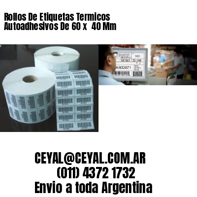 Rollos De Etiquetas Termicos Autoadhesivos De 60 x  40 Mm