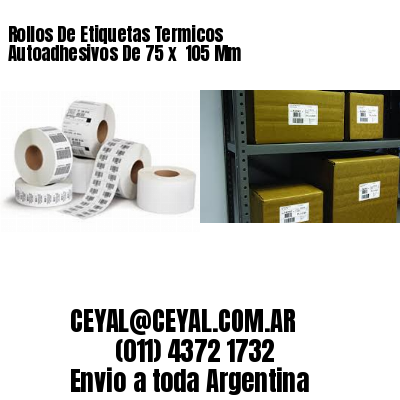 Rollos De Etiquetas Termicos Autoadhesivos De 75 x  105 Mm