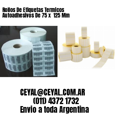 Rollos De Etiquetas Termicos Autoadhesivos De 75 x  125 Mm