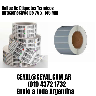 Rollos De Etiquetas Termicos Autoadhesivos De 75 x  145 Mm