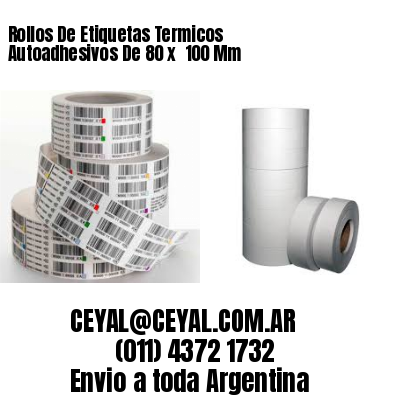 Rollos De Etiquetas Termicos Autoadhesivos De 80 x  100 Mm