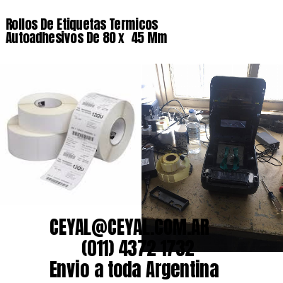 Rollos De Etiquetas Termicos Autoadhesivos De 80 x  45 Mm