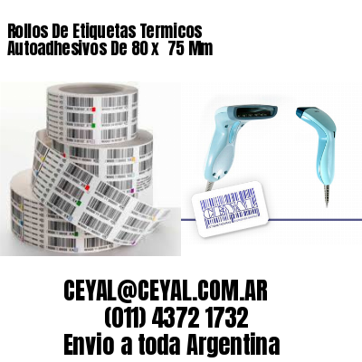 Rollos De Etiquetas Termicos Autoadhesivos De 80 x  75 Mm