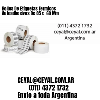 Rollos De Etiquetas Termicos Autoadhesivos De 85 x  60 Mm