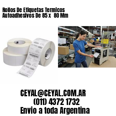Rollos De Etiquetas Termicos Autoadhesivos De 85 x  80 Mm