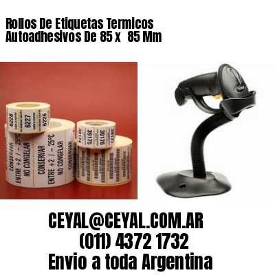 Rollos De Etiquetas Termicos Autoadhesivos De 85 x  85 Mm