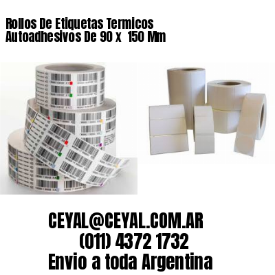 Rollos De Etiquetas Termicos Autoadhesivos De 90 x  150 Mm