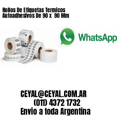 Rollos De Etiquetas Termicos Autoadhesivos De 90 x  90 Mm