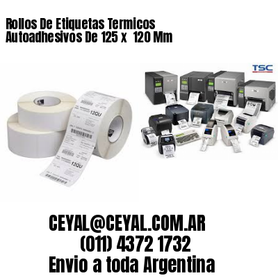 Rollos De Etiquetas Termicos Autoadhesivos De 125 x  120 Mm