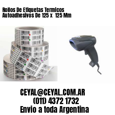 Rollos De Etiquetas Termicos Autoadhesivos De 125 x  125 Mm