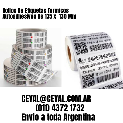 Rollos De Etiquetas Termicos Autoadhesivos De 135 x  130 Mm