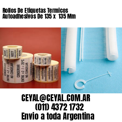 Rollos De Etiquetas Termicos Autoadhesivos De 135 x  135 Mm