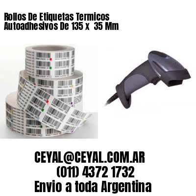 Rollos De Etiquetas Termicos Autoadhesivos De 135 x  35 Mm