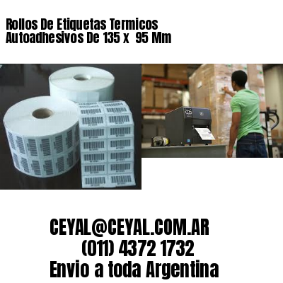 Rollos De Etiquetas Termicos Autoadhesivos De 135 x  95 Mm