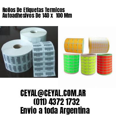 Rollos De Etiquetas Termicos Autoadhesivos De 140 x  100 Mm