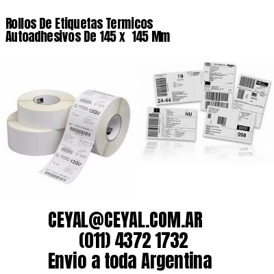 Rollos De Etiquetas Termicos Autoadhesivos De 145 x  145 Mm