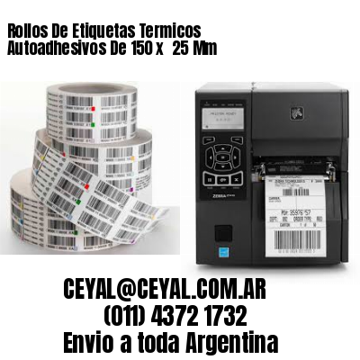 Rollos De Etiquetas Termicos Autoadhesivos De 150 x  25 Mm