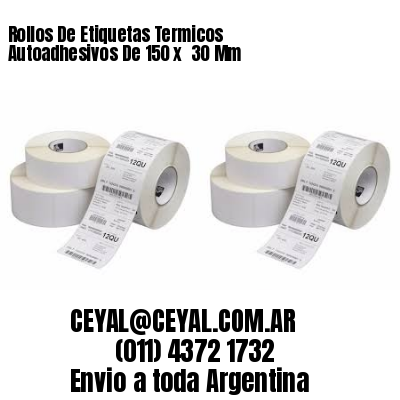 Rollos De Etiquetas Termicos Autoadhesivos De 150 x  30 Mm
