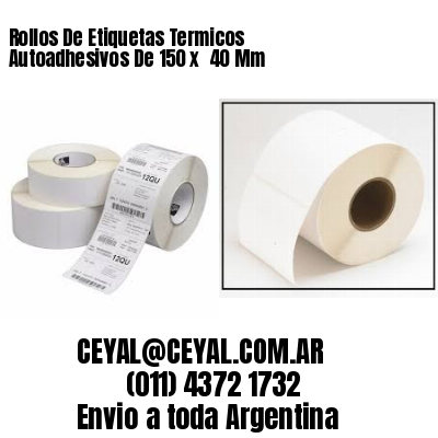 Rollos De Etiquetas Termicos Autoadhesivos De 150 x  40 Mm