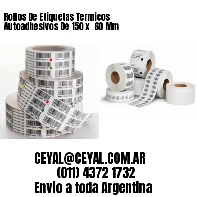 Rollos De Etiquetas Termicos Autoadhesivos De 150 x  60 Mm