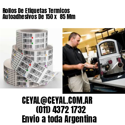 Rollos De Etiquetas Termicos Autoadhesivos De 150 x  85 Mm