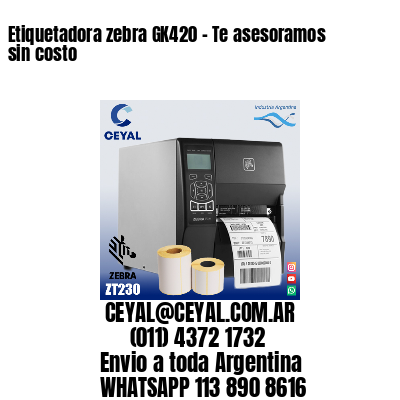 Etiquetadora zebra GK420 – Te asesoramos sin costo