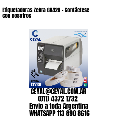 Etiquetadoras Zebra GK420 – Contáctese con nosotros