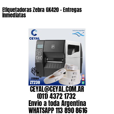 Etiquetadoras Zebra GK420 – Entregas inmediatas