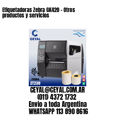 Etiquetadoras Zebra GK420 – Otros productos y servicios