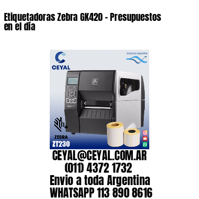 Etiquetadoras Zebra GK420 – Presupuestos en el día