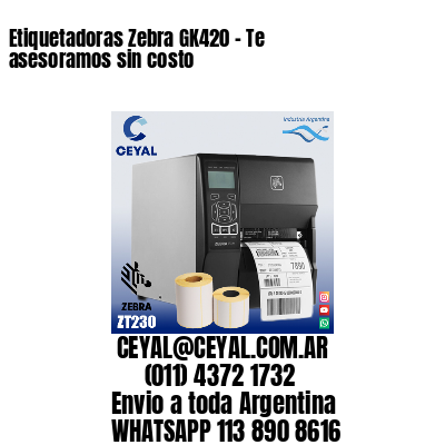 Etiquetadoras Zebra GK420 – Te asesoramos sin costo