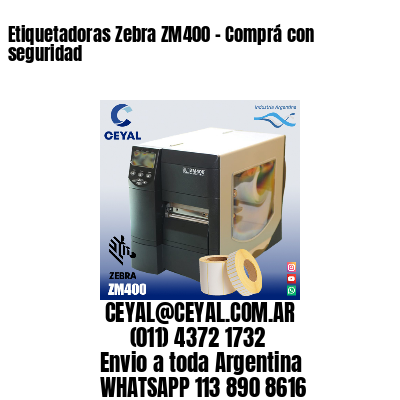 Etiquetadoras Zebra ZM400 – Comprá con seguridad
