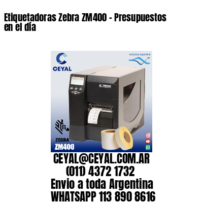 Etiquetadoras Zebra ZM400 – Presupuestos en el día