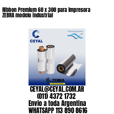 Ribbon Premium 60 x 300 para impresora ZEBRA modelo industrial