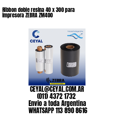 Ribbon doble resina 40 x 300 para impresora ZEBRA ZM400