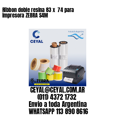 Ribbon doble resina 83 x  74 para impresora ZEBRA S4M