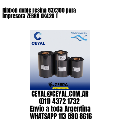 Ribbon doble resina 83×300 para impresora ZEBRA GK420 T