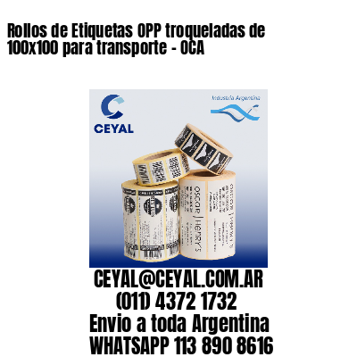 Rollos de Etiquetas OPP troqueladas de 100×100 para transporte – OCA
