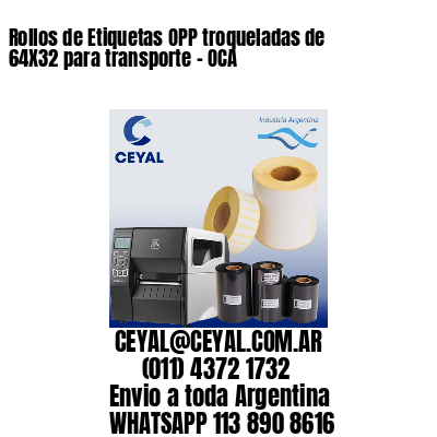 Rollos de Etiquetas OPP troqueladas de 64X32 para transporte – OCA