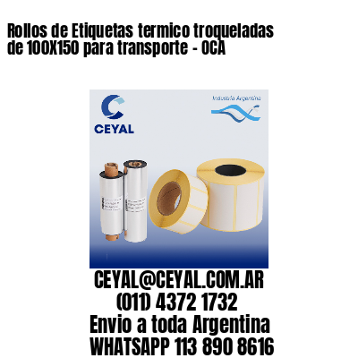 Rollos de Etiquetas termico troqueladas de 100X150 para transporte – OCA