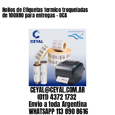 Rollos de Etiquetas termico troqueladas de 100X80 para entregas – OCA