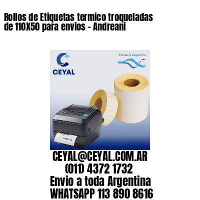 Rollos de Etiquetas termico troqueladas de 110X50 para envios – Andreani