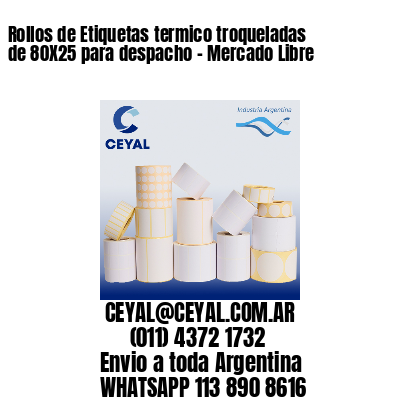 Rollos de Etiquetas termico troqueladas de 80X25 para despacho – Mercado Libre
