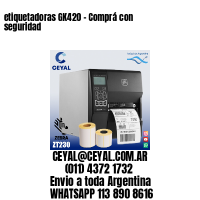 etiquetadoras GK420 – Comprá con seguridad