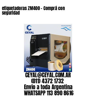 etiquetadoras ZM400 – Comprá con seguridad