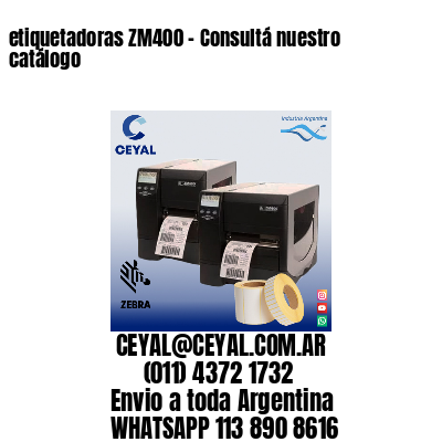 etiquetadoras ZM400 – Consultá nuestro catálogo