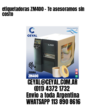 etiquetadoras ZM400 – Te asesoramos sin costo