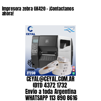 impresora zebra GK420 – ¡Contactanos ahora!