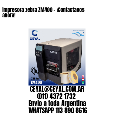 impresora zebra ZM400 – ¡Contactanos ahora!