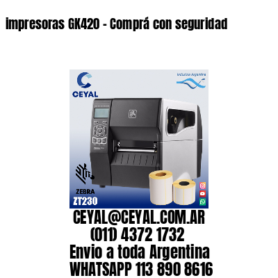 impresoras GK420 – Comprá con seguridad